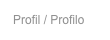 Profil / Profilo